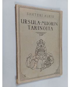 Kirjailijan Santeri Alkio käytetty kirja Ursula-muorin tarinoita 1
