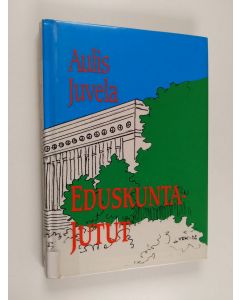Kirjailijan Aulis Juvela käytetty kirja Eduskuntajutut