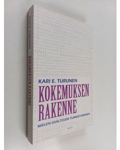 Kirjailijan Kari E. Turunen käytetty kirja Kokemuksen rakenne : Mielen sisältöjen tunnistaminen