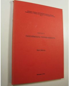 Kirjailijan Matti Mikkola käytetty kirja Raportti työttömästä työnhakijasta