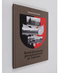 Kirjailijan Jaana Juvonen käytetty kirja Keskikoulusta peruskouluun ja lukioon : Tohmajärven keskikoulun, lukion ja yläasteen vaiheita 1948-1998