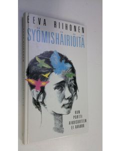 Kirjailijan Eeva Riihonen käytetty kirja Syömishäiriöitä : kun portti aikuisuuteen ei aukea