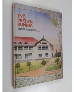 käytetty kirja Työ miehen kunnia : arkkitehti Yrjö Blomstedt Jyväskylän seminaarin lehtorina vuosina 1898-1912 (ERINOMAINEN)