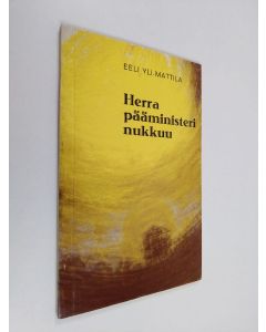 Kirjailijan Eeli Yli-Mattila käytetty kirja Herra pääministeri nukkuu : runoja