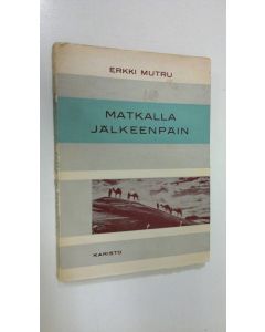 Kirjailijan Erkki Mutru käytetty kirja Matkalla jälkeenpäin