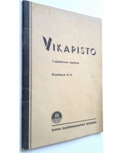 Kirjailijan O. H. käytetty teos Vikapisto : yksinäytöksinen näytelmä