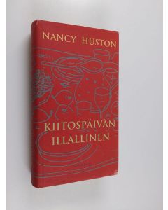 Kirjailijan Nancy Huston käytetty kirja Kiitospäivän illallinen