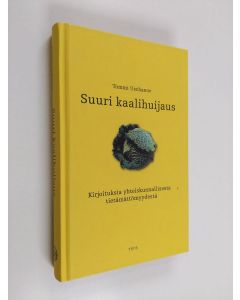 Kirjailijan Tommi Uschanov käytetty kirja Suuri kaalihuijaus : kirjoituksia yhteiskunnallisesta tietämättömyydestä