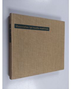 Kirjailijan Hannu Tarmio käytetty kirja Maamiehen työ kautta maailman : kuvatarina maapallon pelloilta ja laitumilta