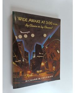 Kirjailijan Richard M. Coleman käytetty kirja Wide awake at 3:00 a.m. : by choice or by chance?