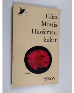 Kirjailijan Edita Morris käytetty kirja Hirosiman kukat
