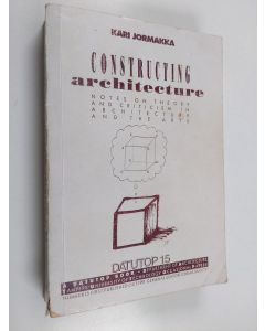 Kirjailijan Kari Jormakka käytetty kirja Constructing Architecture - Notes on Theory and Criticism in Architecture and the Arts