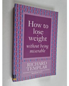 Kirjailijan Richard Templar käytetty kirja How to Lose Weight Without Being Miserable