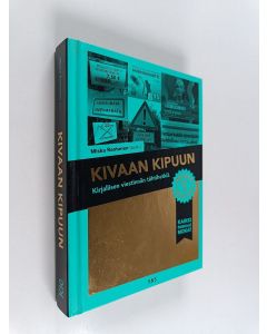 käytetty kirja Kivaan kipuun : kirjallisen viestinnän tähtihetkiä osa 3