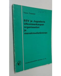 Kirjailijan Tauno Tiusanen käytetty kirja SEV ja Jugoslavia : ulkomaankaupan organisaatiot ja menekinedistäminen