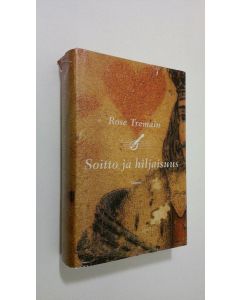 Kirjailijan Rose Tremain käytetty kirja Soitto ja hiljaisuus