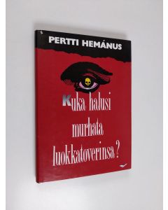 Kirjailijan Pertti Hemanus käytetty kirja Kuka halusi murhata luokkatoverinsa