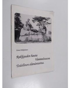 Kirjailijan Emmi Mikkolainen käytetty teos Rakkauden hauta Vammelsuussa : todellinen elämäntarina