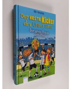 Kirjailijan Ulli Potofski käytetty kirja Der beste Kicker des Universums. Der große Traum vom Titel