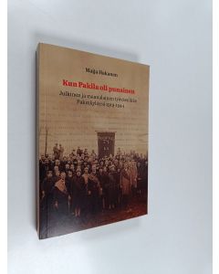 Kirjailijan Maija Hakanen käytetty kirja Kun Pakila oli punainen : julkinen ja maanalainen työväenliike Pakinkylässä 1919-1944