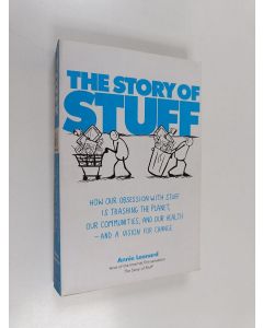 Kirjailijan Annie Leonard & Ariane Conrad käytetty kirja The Story of Stuff - How Our Obsession with Stuff is Trashing the Planet, Our Communities, and Our Health - and a Vision for Change