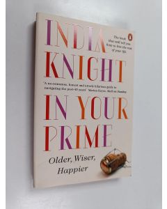 Kirjailijan India Knight käytetty kirja In Your Prime - Older Wiser Happier
