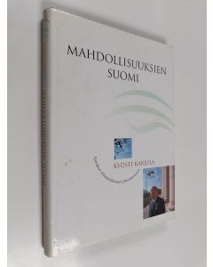 Kirjailijan Kyösti Karjula käytetty kirja Mahdollisuuksien Suomi : ajatuksia elämänläheisestä yhteiskunnasta