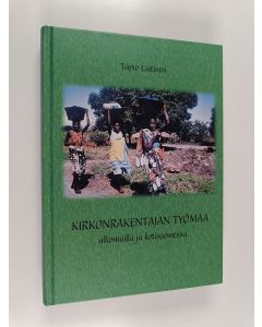 Kirjailijan Tapio Laitinen käytetty kirja Kirkonrakentajan työmaa : ulkomailla ja kotisuomessa