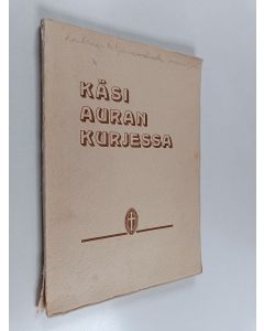 käytetty kirja Käsi auran kurjessa : juhlajulkaisu : Suomen nuorten naisten kristillisten yhdistysten liiton 50-vuotisjuhlan johdosta 27.10. 1946