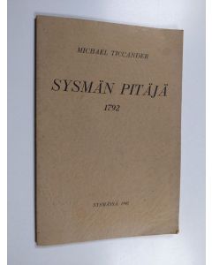 Kirjailijan Michael Ticcander käytetty kirja Sysmän pitäjä 1792 : Maantieteellinen ja historiallinen väitöskirja Sysmän pitäjästä Kyminkartanon lääniä ja Ylä-Savon kihlakuntaa, minkä filosofisen tiedekunnan suostumuksella herra Pehr Adrian Gadd'in johdoll