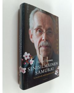 Kirjailijan Marutei Tsurunen käytetty kirja Sinisilmäinen samurai : suomalaisella sisulla Japanin senaattiin