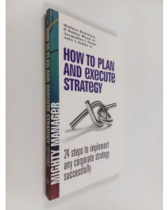 käytetty kirja How to plan and execute strategy : 24 steps to implement any corporate strategy successfully