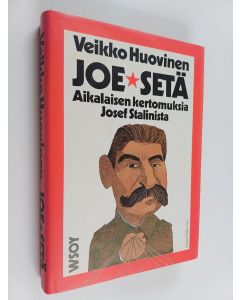 Kirjailijan Veikko Huovinen käytetty kirja Joe-setä : aikalaisen kertomuksia Josef Stalinista