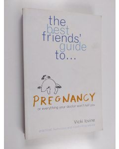 Kirjailijan Vicki Iovine käytetty kirja The Best Friends' Guide to Pregnancy - Or Everything Your Doctor Won't Tell You