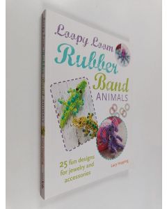 Kirjailijan Lucy Hopping käytetty kirja Loopy Loom Rubber Band Animals : 25 Fun Designs for Jewelry and Accessories
