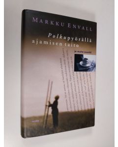 Kirjailijan Markku Envall käytetty kirja Polkupyörällä ajamisen taito ja muita esseitä
