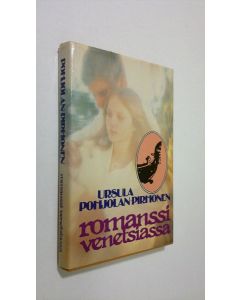 Kirjailijan Ursula Pohjolan-Pirhonen käytetty kirja Romanssi Venetsiassa eli Miehet ovat petollisia