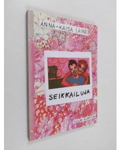 Kirjailijan Anna-Kaisa Laine käytetty kirja Seikkailuja (ERINOMAINEN)