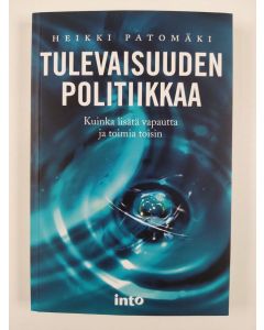 Kirjailijan Heikki Patomäki uusi kirja Tulevaisuuden politiikkaa (UUSI)