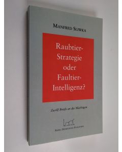 Kirjailijan Manfred Sliwka käytetty kirja Raubtier - Strategie oder Faultier-Intellgenz? : Zwölf Briefe an die Mächtigen