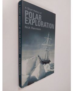 Kirjailijan Nick Rennison käytetty kirja A short history of polar exploration