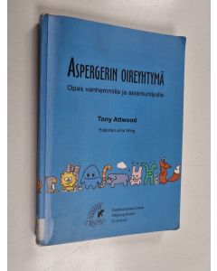 Kirjailijan Tony Attwood käytetty kirja Aspergerin oireyhtymä : opas vanhemmille ja asiantuntijoille
