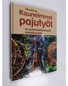 Kirjailijan Tiina Rinne käytetty kirja Kauneimmat pajutyöt ja muita käsityöideoita metsän puista