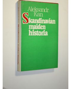 Kirjailijan Aleksandr Kan käytetty kirja Skandinavian maiden historia : (Tanska, Norja, Ruotsi)
