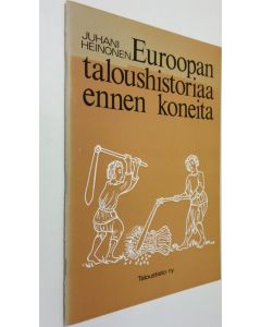 Kirjailijan Juhani Heinonen käytetty teos Euroopan taloushistoriaa ennen koneita