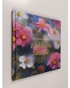 Kirjailijan Anna-Mari Kaskinen käytetty kirja Kukkani sinulle
