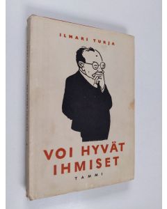 Kirjailijan Ilmari Turja käytetty kirja Voi hyvät ihmiset