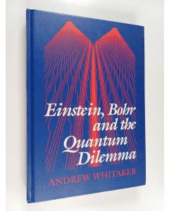 Kirjailijan Andrew Whitaker käytetty kirja Einstein, Bohr and the quantum dilemma