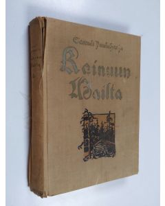 Kirjailijan Samuli Paulaharju käytetty kirja Kainuun mailta . kansantietoutta Kajaanin kulmilta