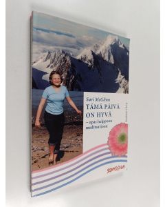 Kirjailijan Sari McGlinn käytetty kirja Tämä päivä on hyvä : opas helppoon meditaatioon (+CD)